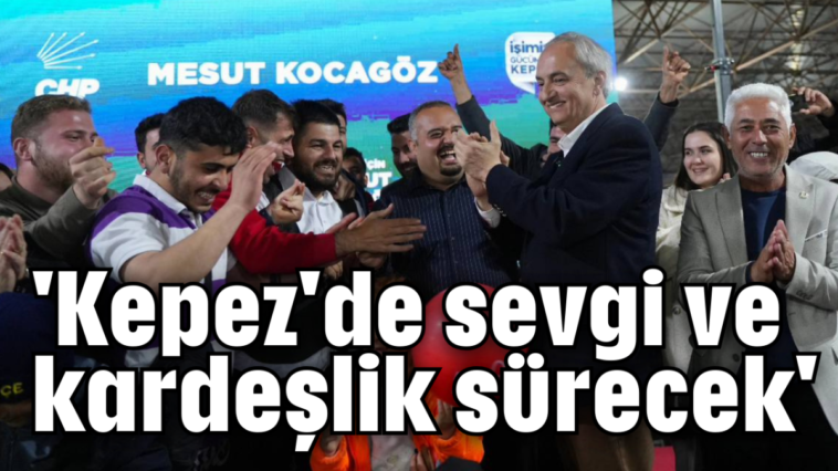 'Kepez'de sevgi ve kardeşlik sürecek'