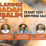 'Ormanlarımız yanmadan konuşalım' paneli düzenleniyor