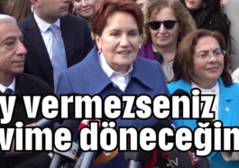 Oy vermezseniz evime döneceğim!