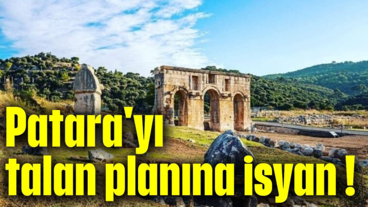 Patara'yı talan planına isyan !