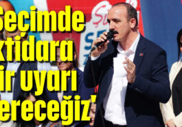 'Seçimde iktidara bir uyarı vereceğiz'