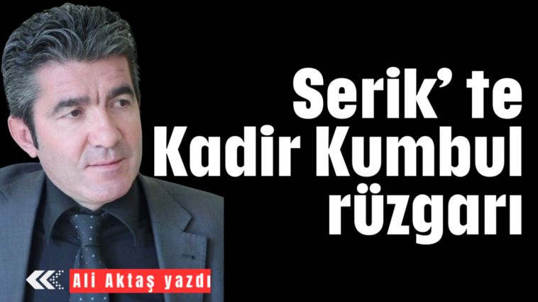 Serik’te Kadir Kumbul rüzgarı