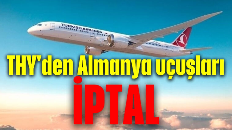 THY'den Almanya uçuşları iptal