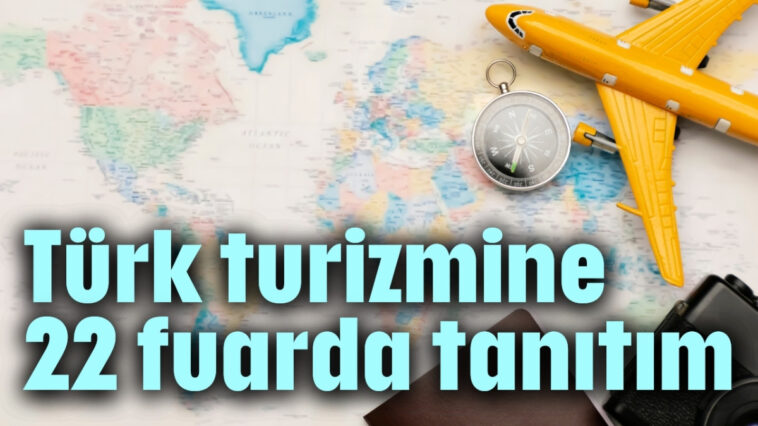 Türk turizmine 22 fuarda tanıtım