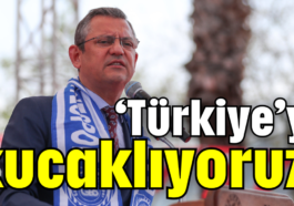 'Türkiye'yi kucaklıyoruz'