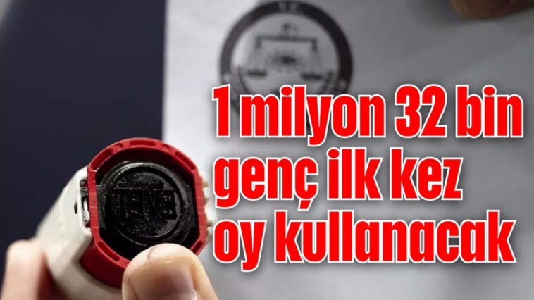 1 Milyon 32 bin genç ilk kez oy kullanacak