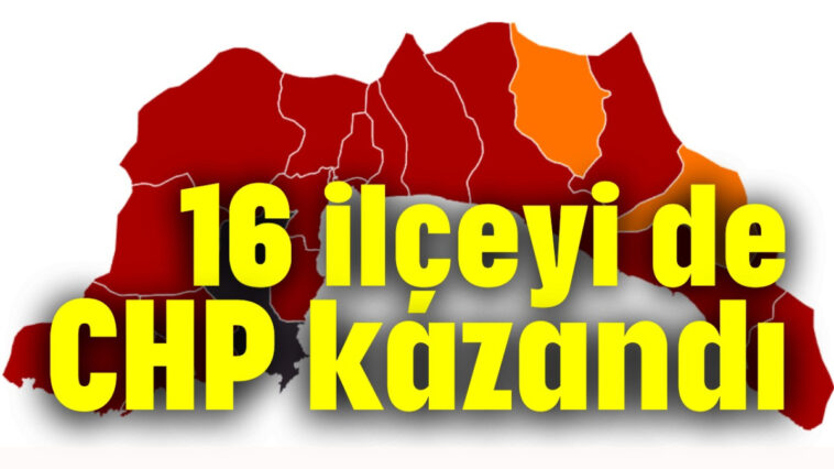 16 ilçeyi de CHP kazandı