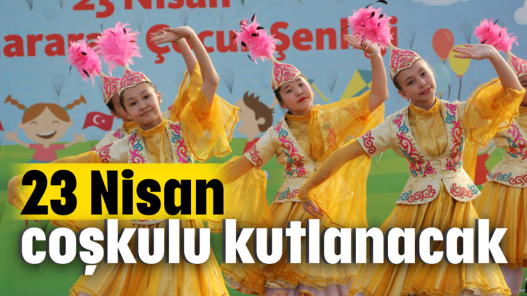 23 Nisan coşkulu kutlanacak