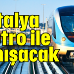 Antalya metro ile tanışacak