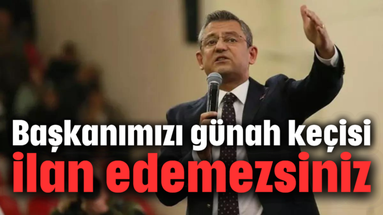 Başkanımızı günah keçisi ilan edemezsiniz