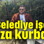 Belediye işçisi kaza kurbanı