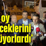 'Bize oy verecekleri söylüyorlardı'