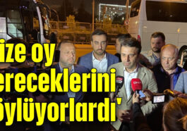 'Bize oy verecekleri söylüyorlardı'