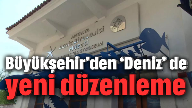 Büyükşehir'den 'Deniz' de yeni düzenleme