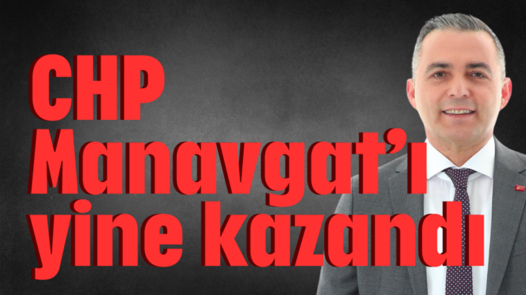 CHP Manavgat'ı yine kazandı