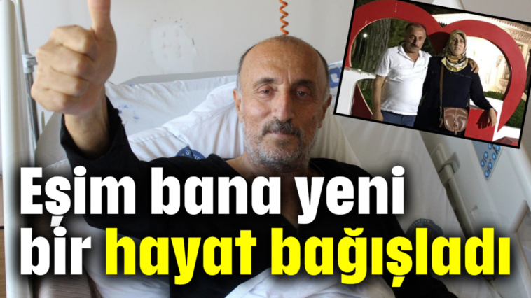 Eşim bana yeni bir hayat bağışladı