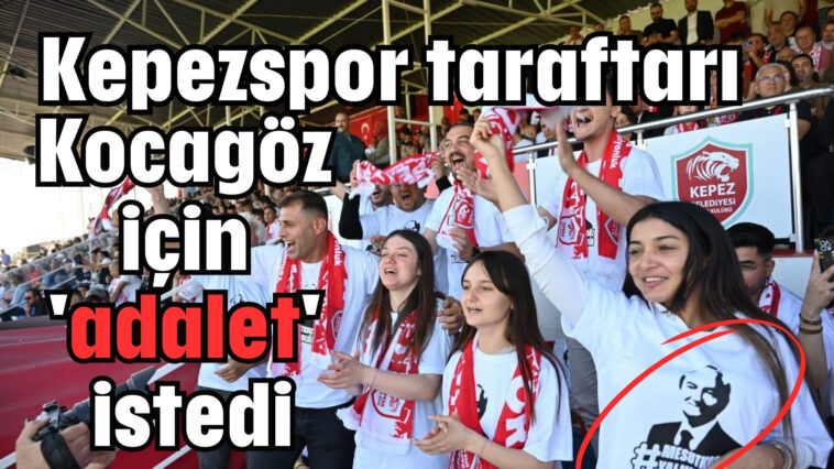 Kepezspor taraftarı stadyumdan Kocagöz için 'adalet' istedi