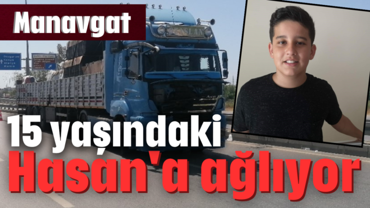 Manavgat 15 yaşındaki Hasan'a ağlıyor