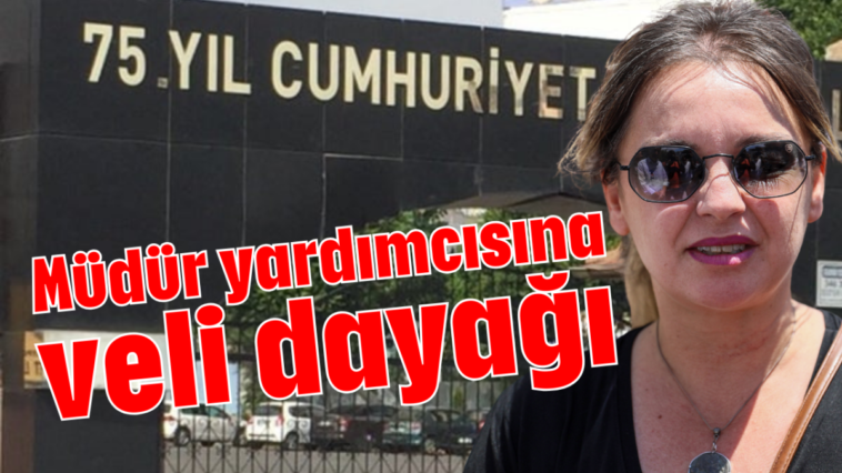 Müdür yardımcısına veli dayağı