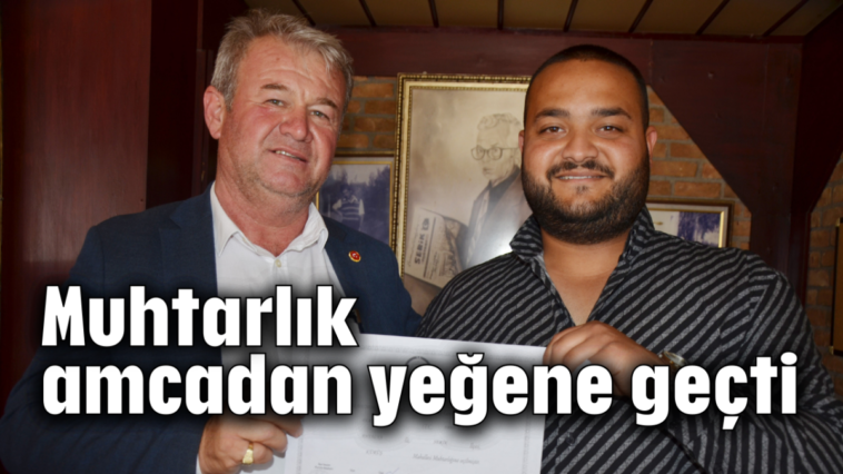 Muhtarlık amcadan yeğene geçti