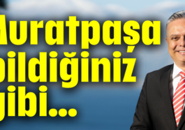 Muratpaşa bildiğiniz gibi...
