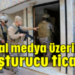 Sosyal medya üzerinden uyuşturucu ticareti