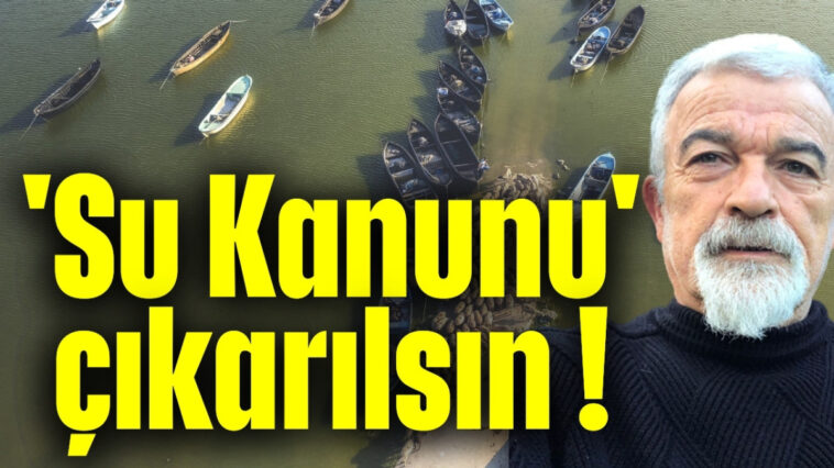 'Su Kanunu' çıkarılsın !