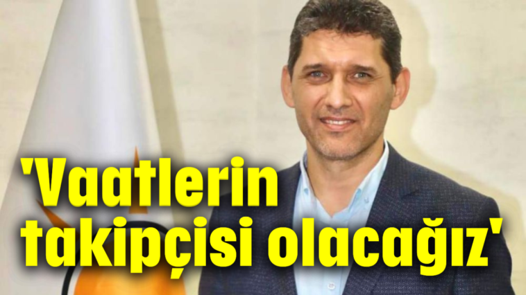 'Vaatlerin takipçisi olacağız'