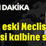 AKP eski Meclis Üyesi  kalbine sıktı