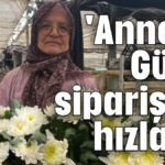 'Anneler Günü' siparişleri hızlandı