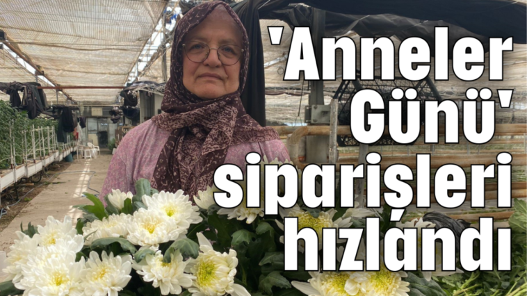 'Anneler Günü' siparişleri hızlandı