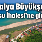 Antalya Büyükşehir Sarısu İhalesi’ne giriyor