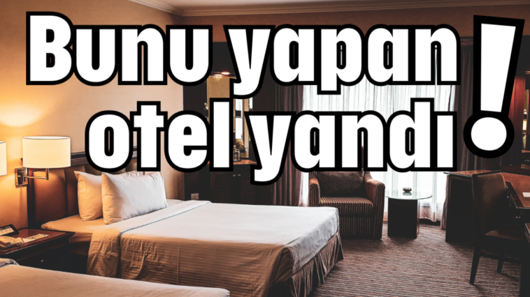 Bunu yapan otel yandı!