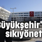 Büyükşehir'de sıkıyönetim!