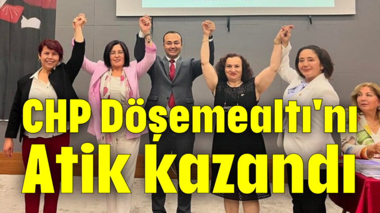 CHP Döşemealtı'nı Atik kazandı