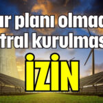 İmar izni olmadan santral kurulmasına İZİN