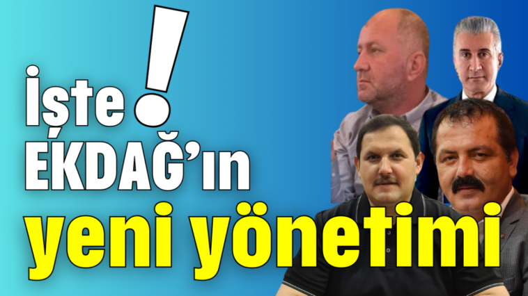 İşte! EKDAĞ’ın yeni yönetimi