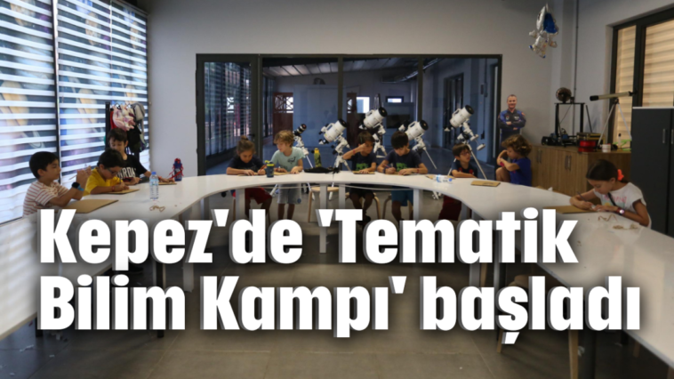 Kepez'de 'Tematik Bilim Kampı' başladı
