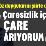 Kocagöz’ün duygularını şiirle anlattı: Çaresizlik içinde çare arıyorum
