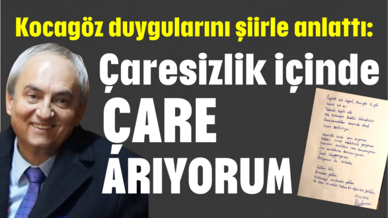 Kocagöz’ün duygularını şiirle anlattı: Çaresizlik içinde çare arıyorum