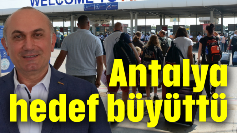 Antalya hedef büyüttü