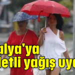 Antalya'ya şiddetli yağış uyarısı
