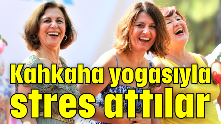 Kahkaha yogasıyla stres attılar