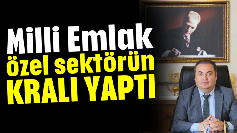 Milli Emlak özel sektörün kralı yaptı