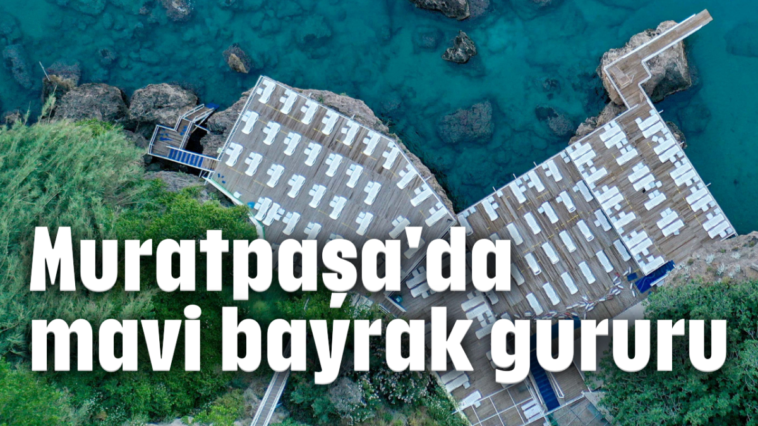 Muratpaşa'da mavi bayrak gururu