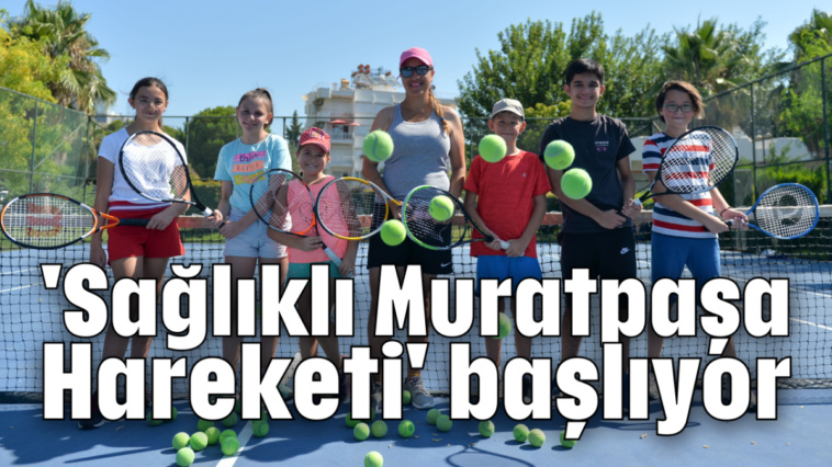 'Sağlıklı Muratpaşa Hareketi' başlıyor