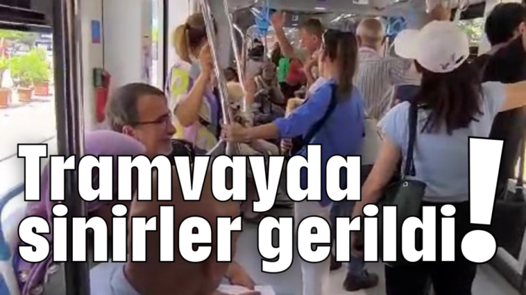 Tramvayda sinirler gerildi!