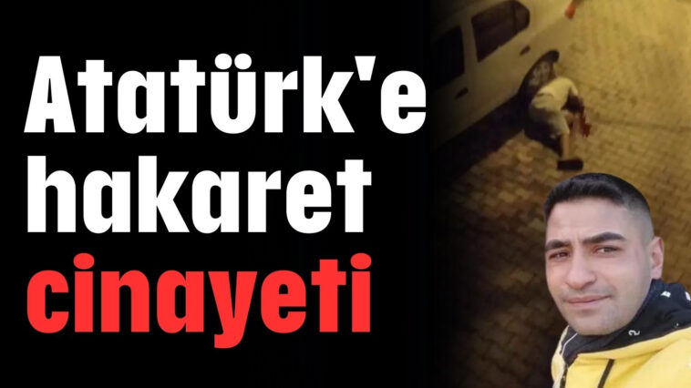 Atatürk'e hakaret cinayeti