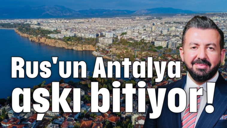 Rus'un Antalya aşkı bitiyor!