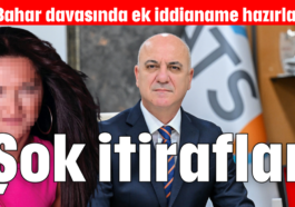 Ali Bahar davasında ek iddianame hazırlandı... Şok itiraflar